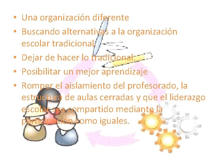  • Una organización diferente • Buscando alternativas a la organización escolar tradicional. •