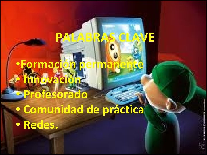 PALABRAS CLAVE • Formación permanente • Innovación • Profesorado • Comunidad de práctica •