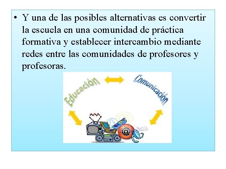  • Y una de las posibles alternativas es convertir la escuela en una