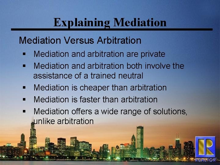 Explaining Mediation Versus Arbitration § Mediation and arbitration are private § Mediation and arbitration