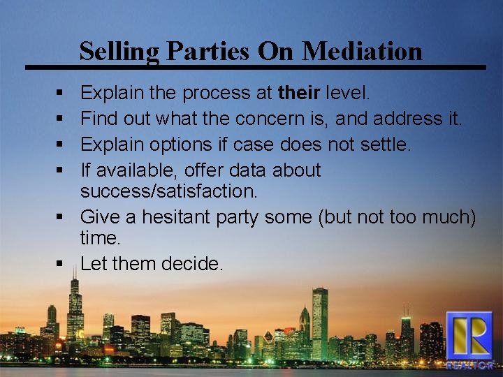 Selling Parties On Mediation § § Explain the process at their level. Find out