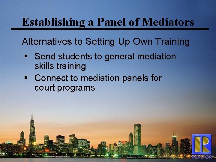 Establishing a Panel of Mediators Alternatives to Setting Up Own Training § Send students