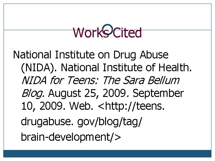 Works Cited National Institute on Drug Abuse (NIDA). National Institute of Health. NIDA for