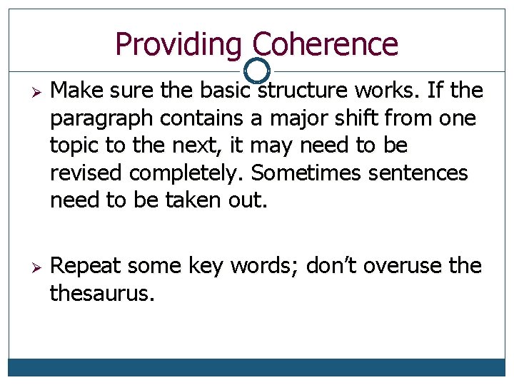 Providing Coherence Ø Ø Make sure the basic structure works. If the paragraph contains