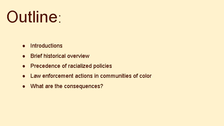 Outline: ● Introductions ● Brief historical overview ● Precedence of racialized policies ● Law