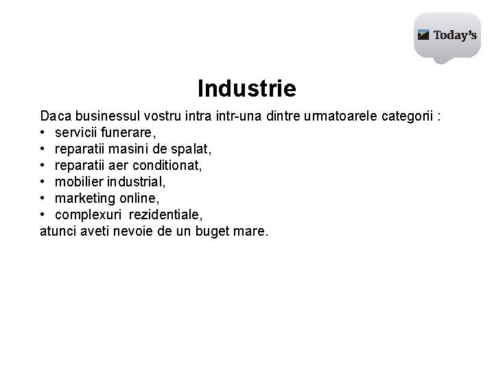 Industrie Daca businessul vostru intra intr-una dintre urmatoarele categorii : • servicii funerare, •