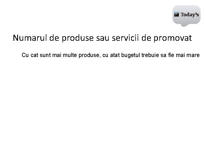 Numarul de produse sau servicii de promovat Cu cat sunt mai multe produse, cu