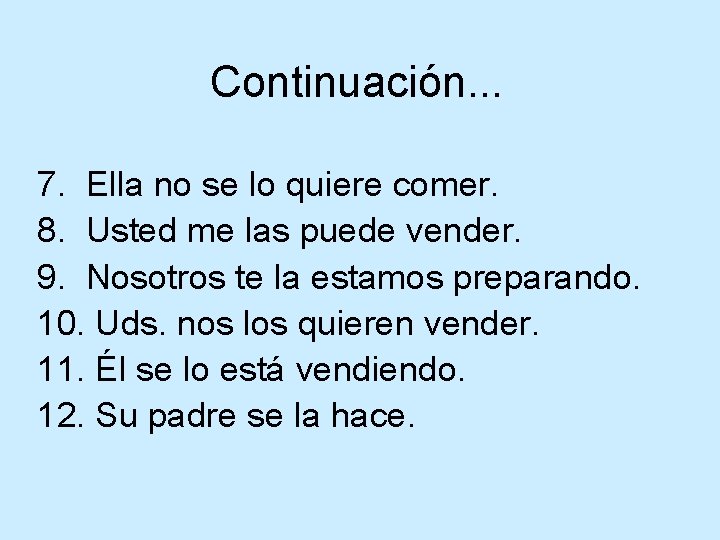 Continuación. . . 7. Ella no se lo quiere comer. 8. Usted me las
