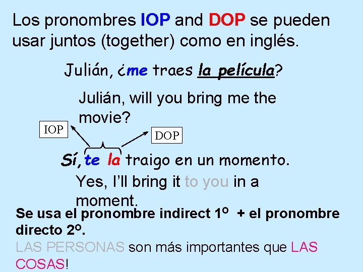 Los pronombres IOP and DOP se pueden usar juntos (together) como en inglés. Julián,