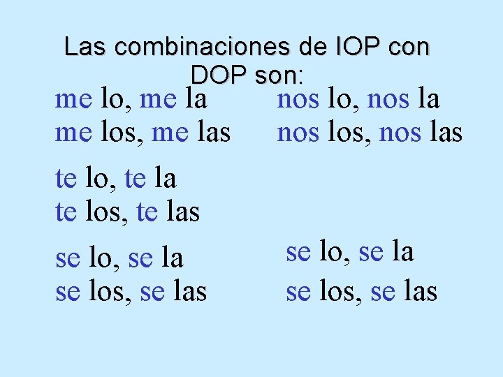 Las combinaciones de IOP con DOP son: me lo, me la me los, me