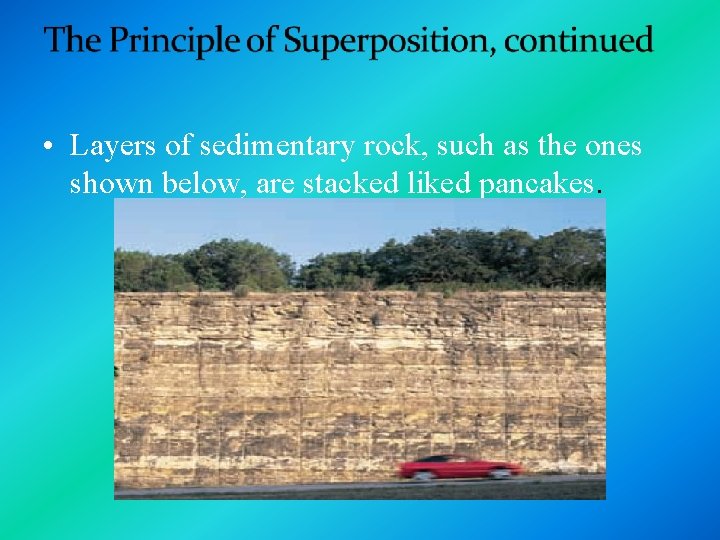  • Layers of sedimentary rock, such as the ones shown below, are stacked