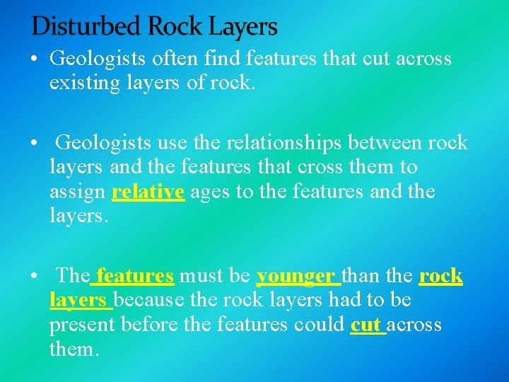  • Geologists often find features that cut across existing layers of rock. •