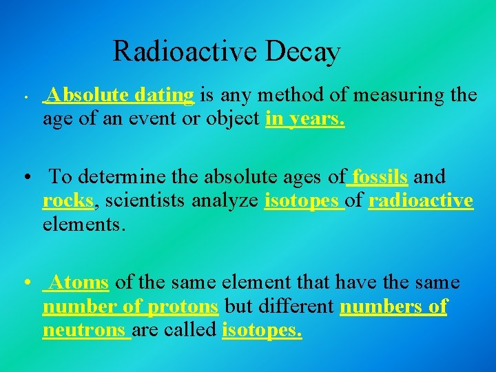 Radioactive Decay • Absolute dating is any method of measuring the age of an