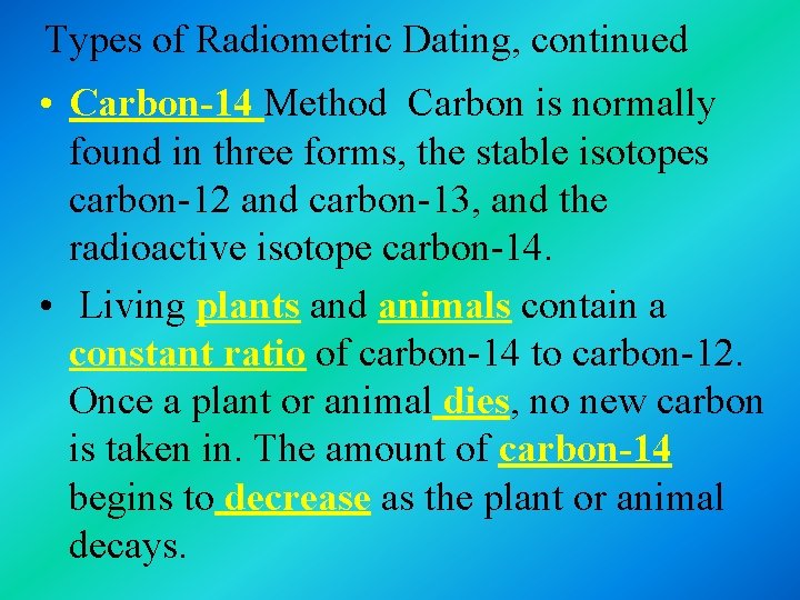 Types of Radiometric Dating, continued • Carbon-14 Method Carbon is normally found in three