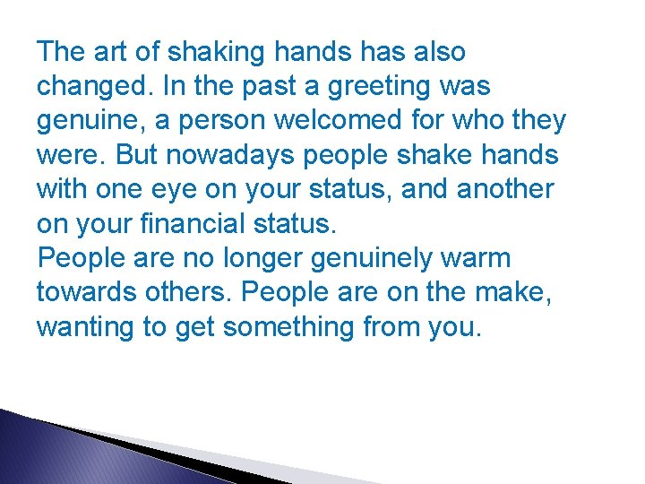 The art of shaking hands has also changed. In the past a greeting was