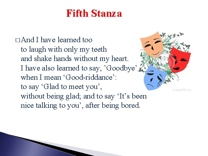 Fifth Stanza � And I have learned too to laugh with only my teeth