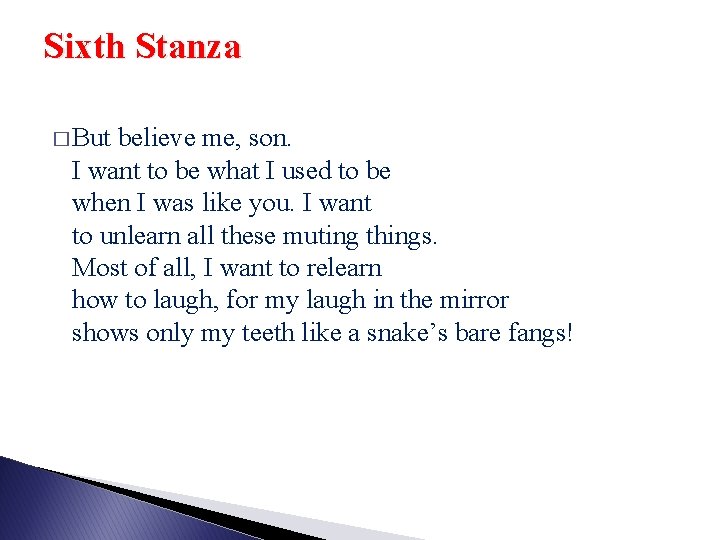 Sixth Stanza � But believe me, son. I want to be what I used