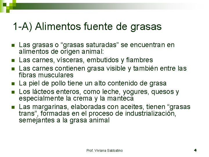 1 -A) Alimentos fuente de grasas n n n Las grasas o “grasas saturadas”