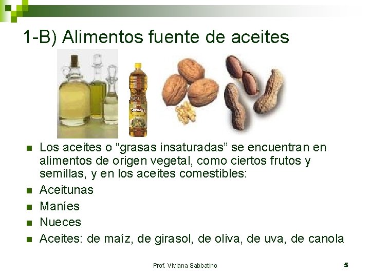 1 -B) Alimentos fuente de aceites n n n Los aceites o “grasas insaturadas”