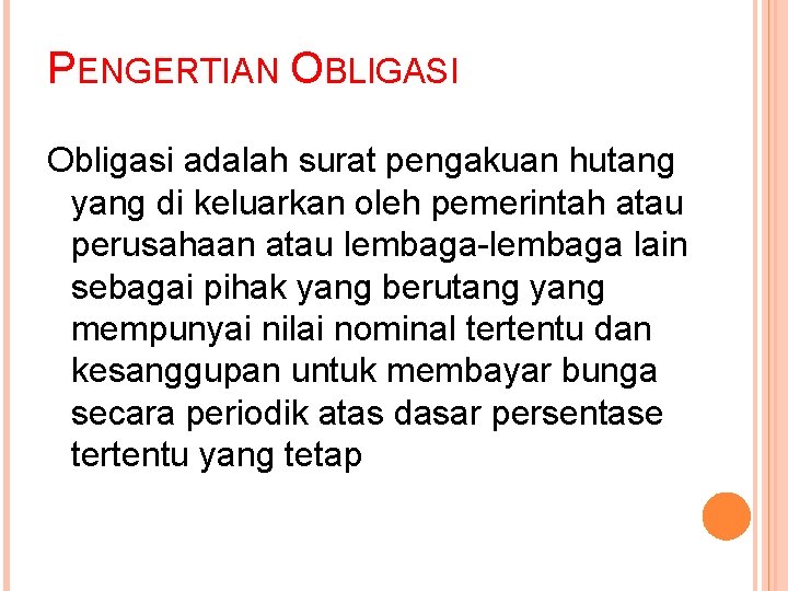 PENGERTIAN OBLIGASI Obligasi adalah surat pengakuan hutang yang di keluarkan oleh pemerintah atau perusahaan