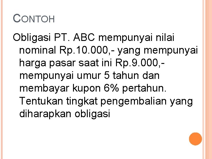 CONTOH Obligasi PT. ABC mempunyai nilai nominal Rp. 10. 000, - yang mempunyai harga