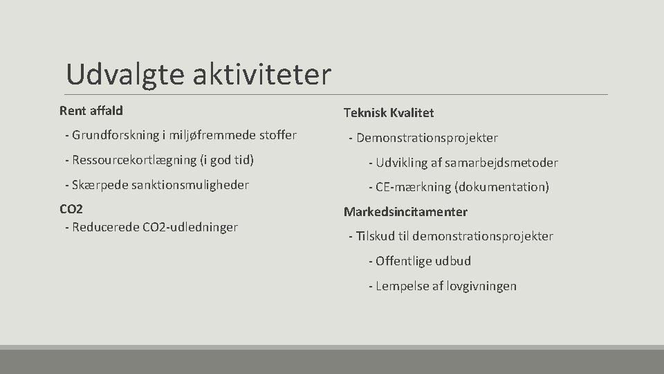 Udvalgte aktiviteter Rent affald - Grundforskning i miljøfremmede stoffer Teknisk Kvalitet - Demonstrationsprojekter -