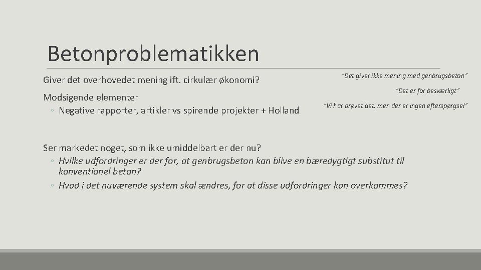 Betonproblematikken Giver det overhovedet mening ift. cirkulær økonomi? Modsigende elementer ◦ Negative rapporter, artikler