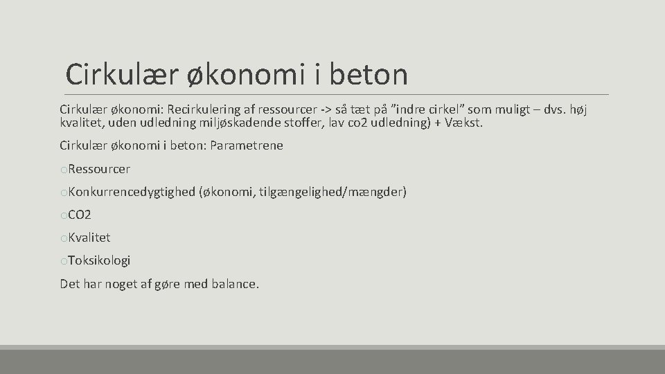 Cirkulær økonomi i beton Cirkulær økonomi: Recirkulering af ressourcer -> så tæt på ”indre