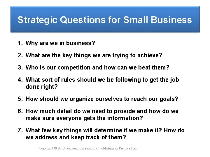 Strategic Questions for Small Business 1. Why are we in business? 2. What are