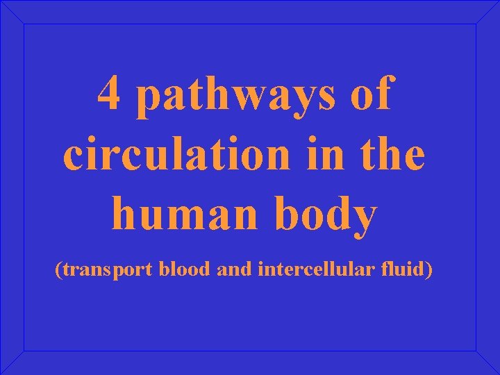 4 pathways of circulation in the human body (transport blood and intercellular fluid) 