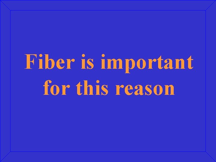 Fiber is important for this reason 
