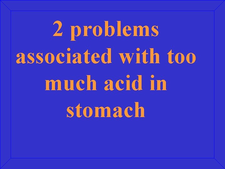 2 problems associated with too much acid in stomach 