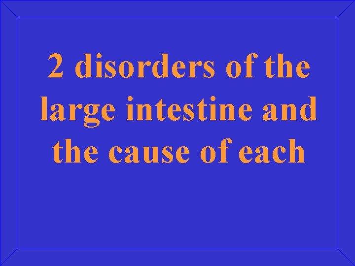 2 disorders of the large intestine and the cause of each 