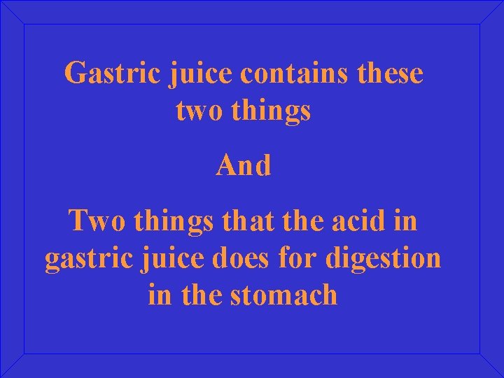 Gastric juice contains these two things And Two things that the acid in gastric