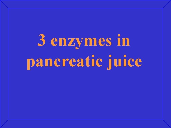 3 enzymes in pancreatic juice 