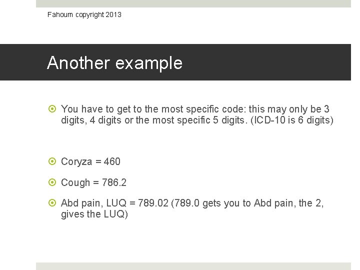 Fahoum copyright 2013 Another example You have to get to the most specific code: