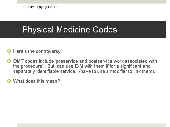 Fahoum copyright 2013 Physical Medicine Codes Here’s the controversy: OMT codes include ‘preservice and