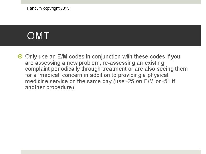Fahoum copyright 2013 OMT Only use an E/M codes in conjunction with these codes