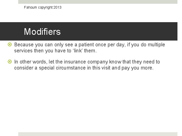 Fahoum copyright 2013 Modifiers Because you can only see a patient once per day,