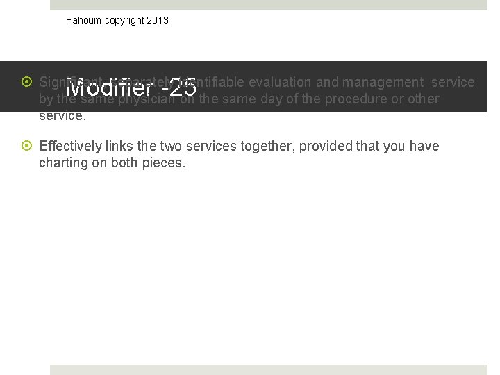 Fahoum copyright 2013 Modifier -25 Significant, separately identifiable evaluation and management service by the