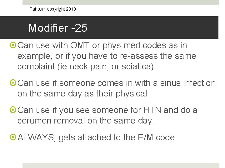 Fahoum copyright 2013 Modifier -25 Can use with OMT or phys med codes as