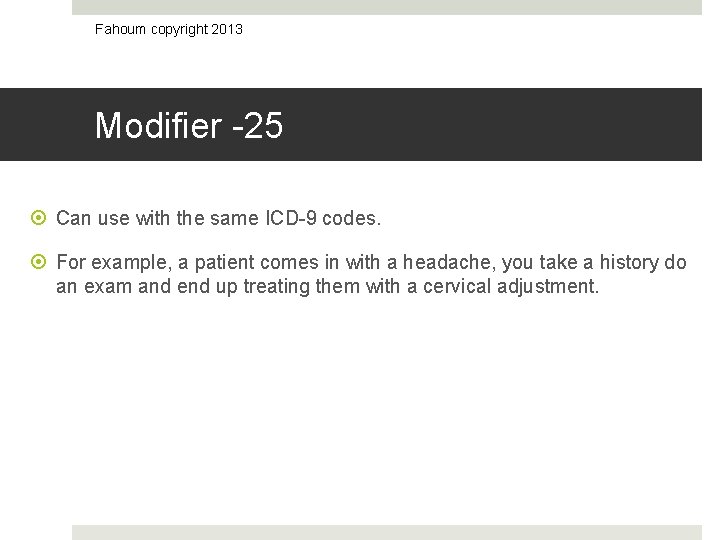 Fahoum copyright 2013 Modifier -25 Can use with the same ICD-9 codes. For example,