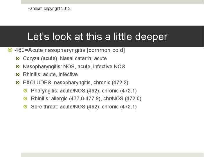 Fahoum copyright 2013 Let’s look at this a little deeper 460=Acute nasopharyngitis [common cold]