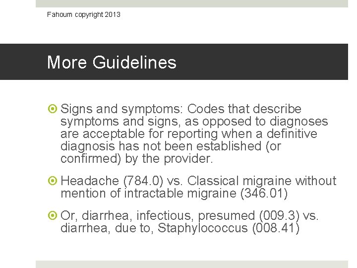 Fahoum copyright 2013 More Guidelines Signs and symptoms: Codes that describe symptoms and signs,