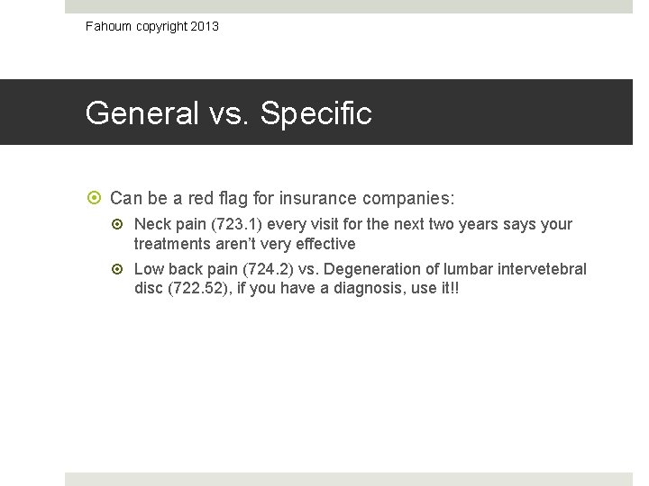 Fahoum copyright 2013 General vs. Specific Can be a red flag for insurance companies: