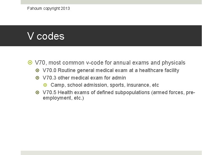 Fahoum copyright 2013 V codes V 70, most common v-code for annual exams and