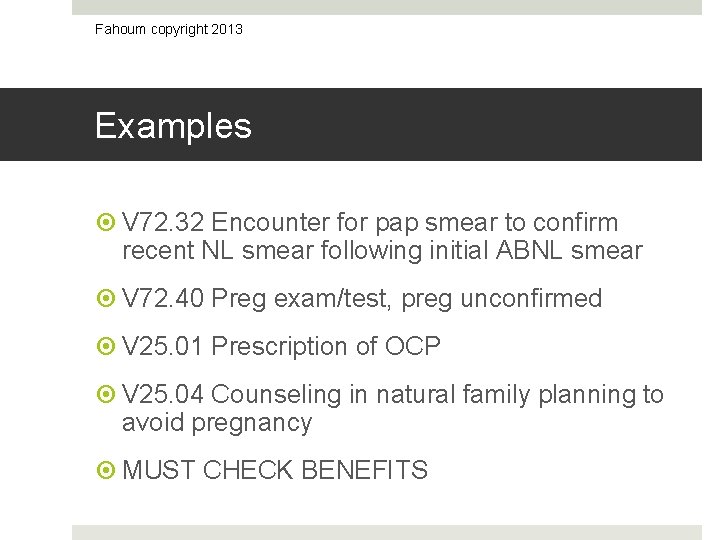 Fahoum copyright 2013 Examples V 72. 32 Encounter for pap smear to confirm recent