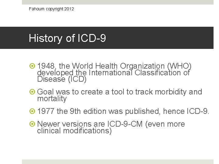 Fahoum copyright 2012 History of ICD-9 1948, the World Health Organization (WHO) developed the