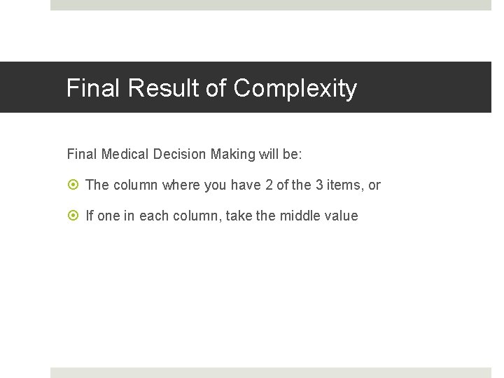 Fahoum copyright 2013 Final Result of Complexity Final Medical Decision Making will be: The