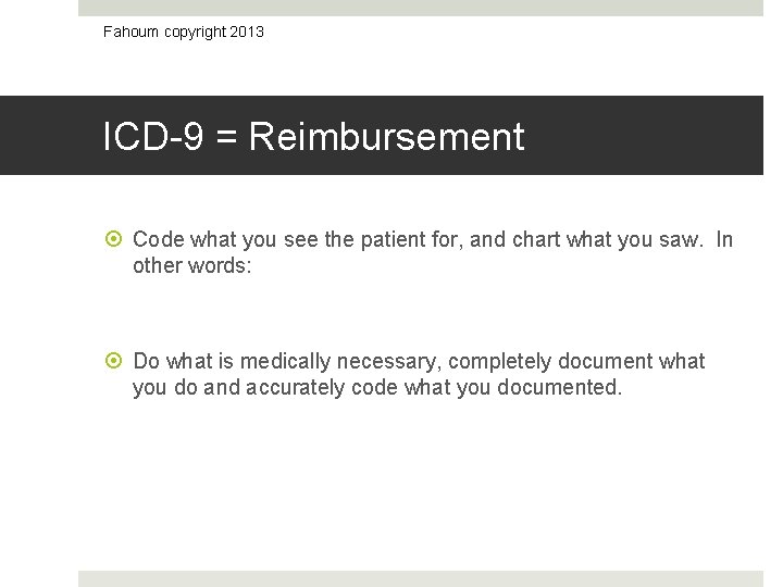 Fahoum copyright 2013 ICD-9 = Reimbursement Code what you see the patient for, and